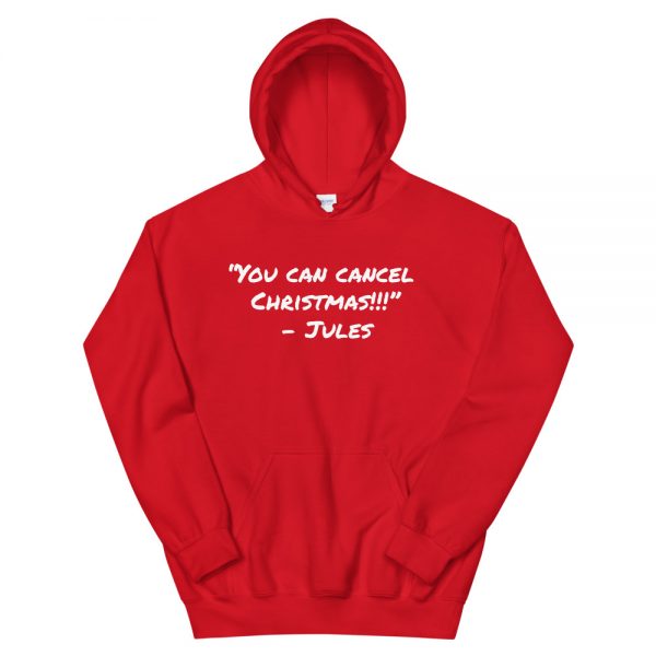 “You can cancel Christmas!!!” -Jules Unisex Hoodie